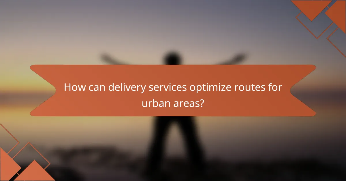 How can delivery services optimize routes for urban areas?