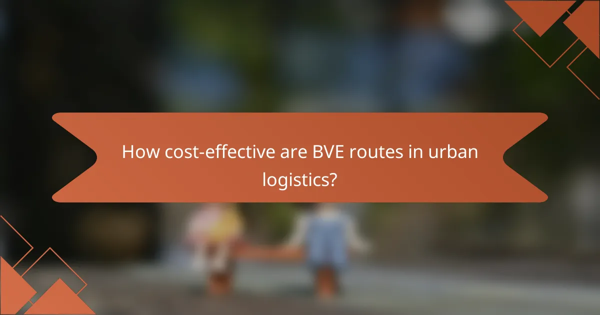 How cost-effective are BVE routes in urban logistics?