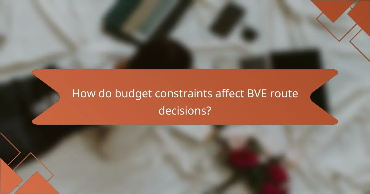 How do budget constraints affect BVE route decisions?