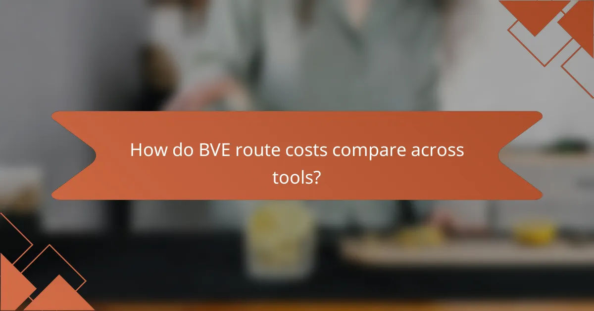 How do BVE route costs compare across tools?