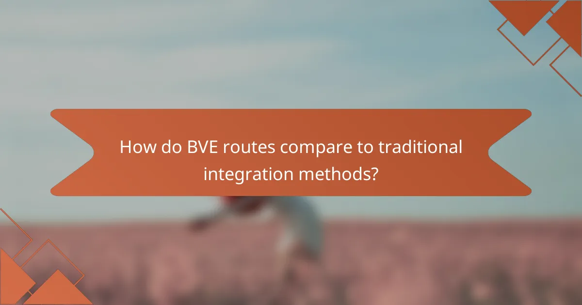 How do BVE routes compare to traditional integration methods?