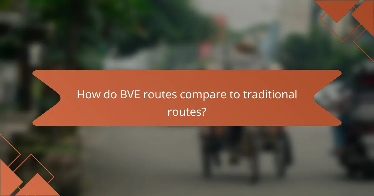How do BVE routes compare to traditional routes?