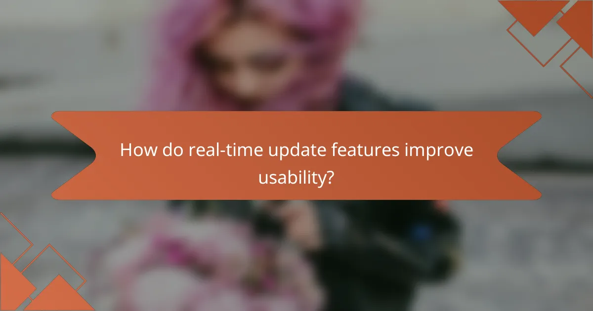 How do real-time update features improve usability?