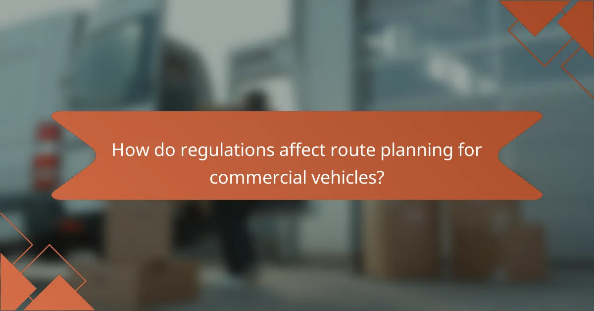 How do regulations affect route planning for commercial vehicles?