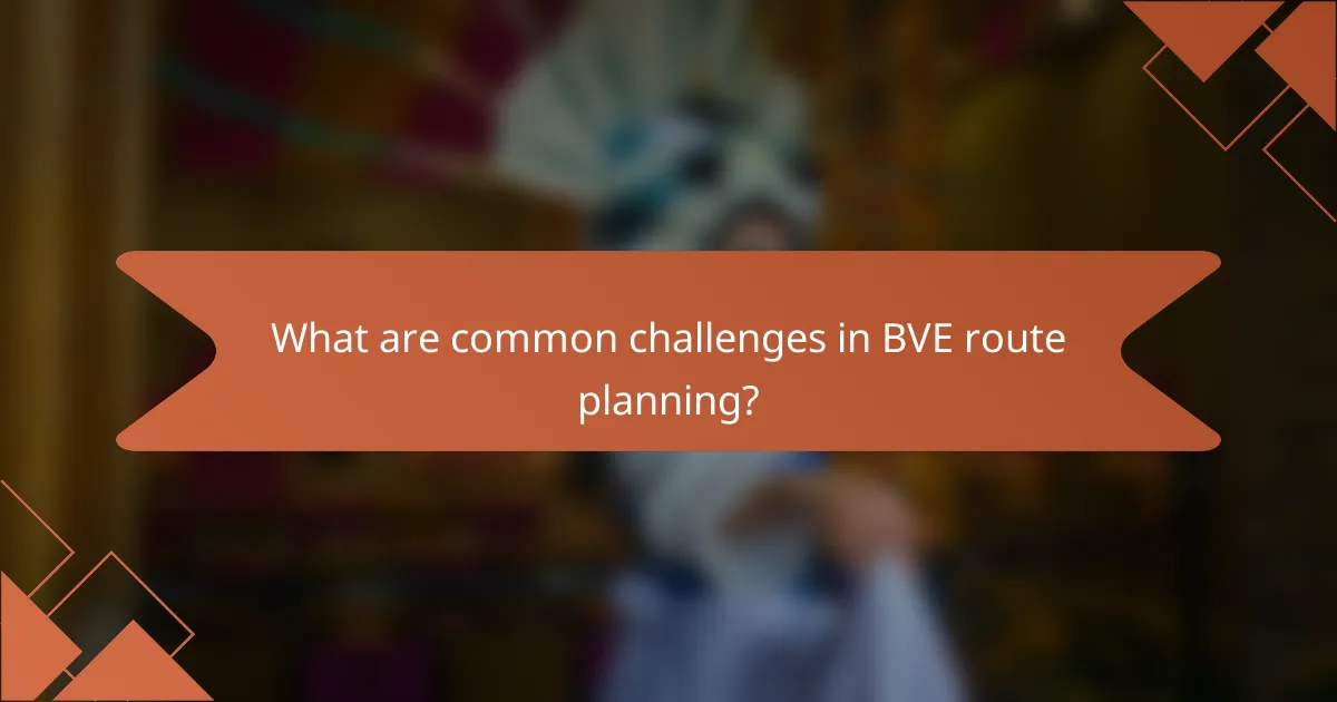 What are common challenges in BVE route planning?