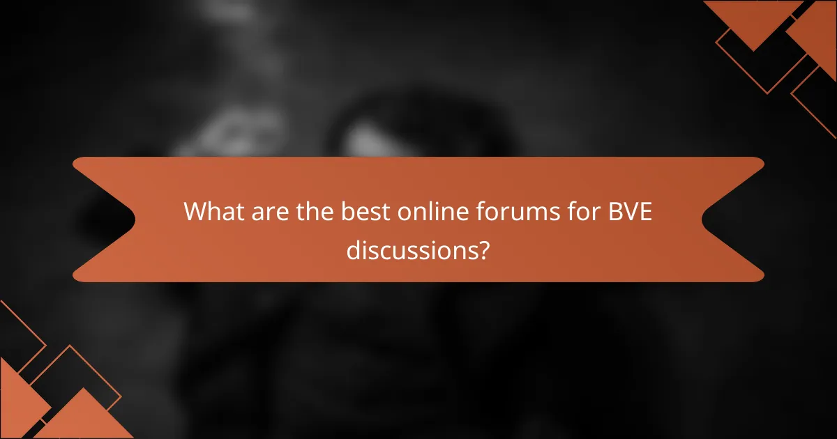 What are the best online forums for BVE discussions?