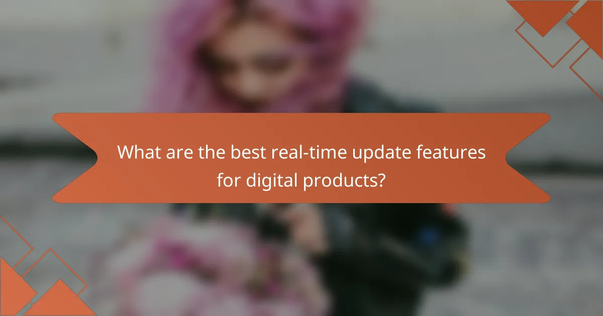 What are the best real-time update features for digital products?