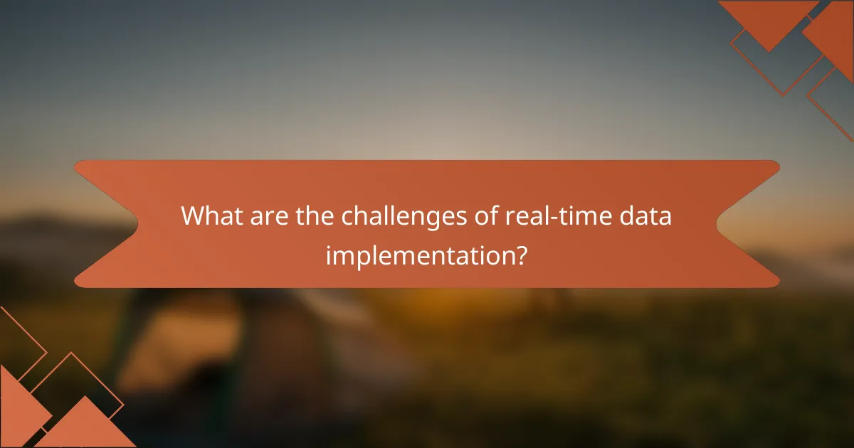 What are the challenges of real-time data implementation?