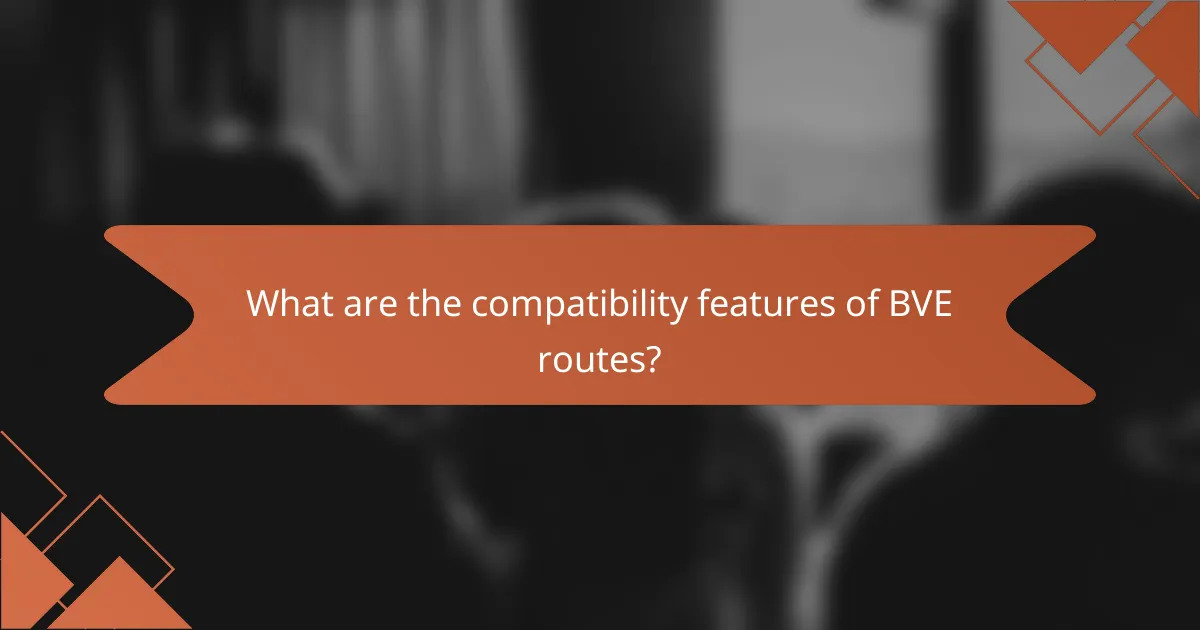 What are the compatibility features of BVE routes?