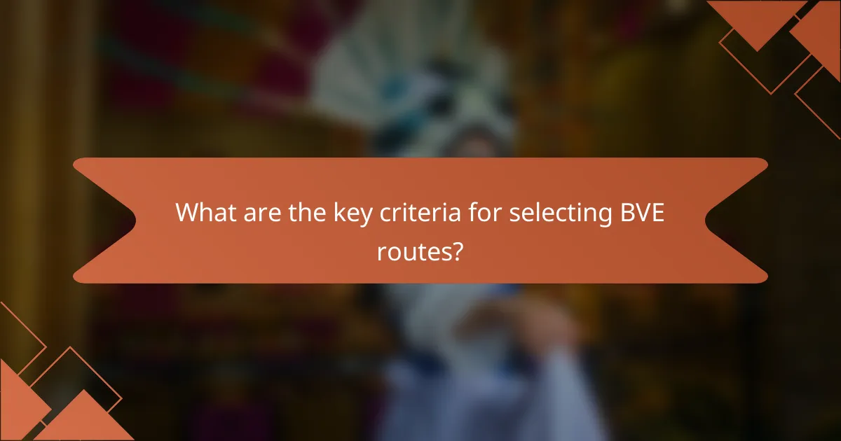 What are the key criteria for selecting BVE routes?