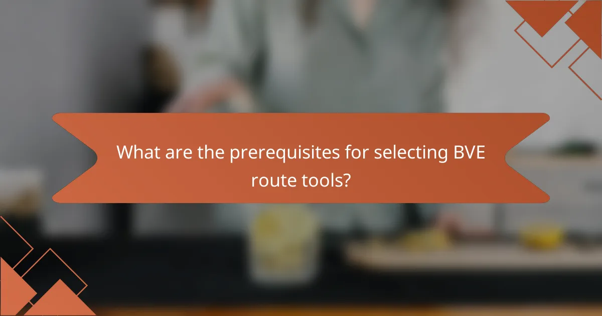 What are the prerequisites for selecting BVE route tools?