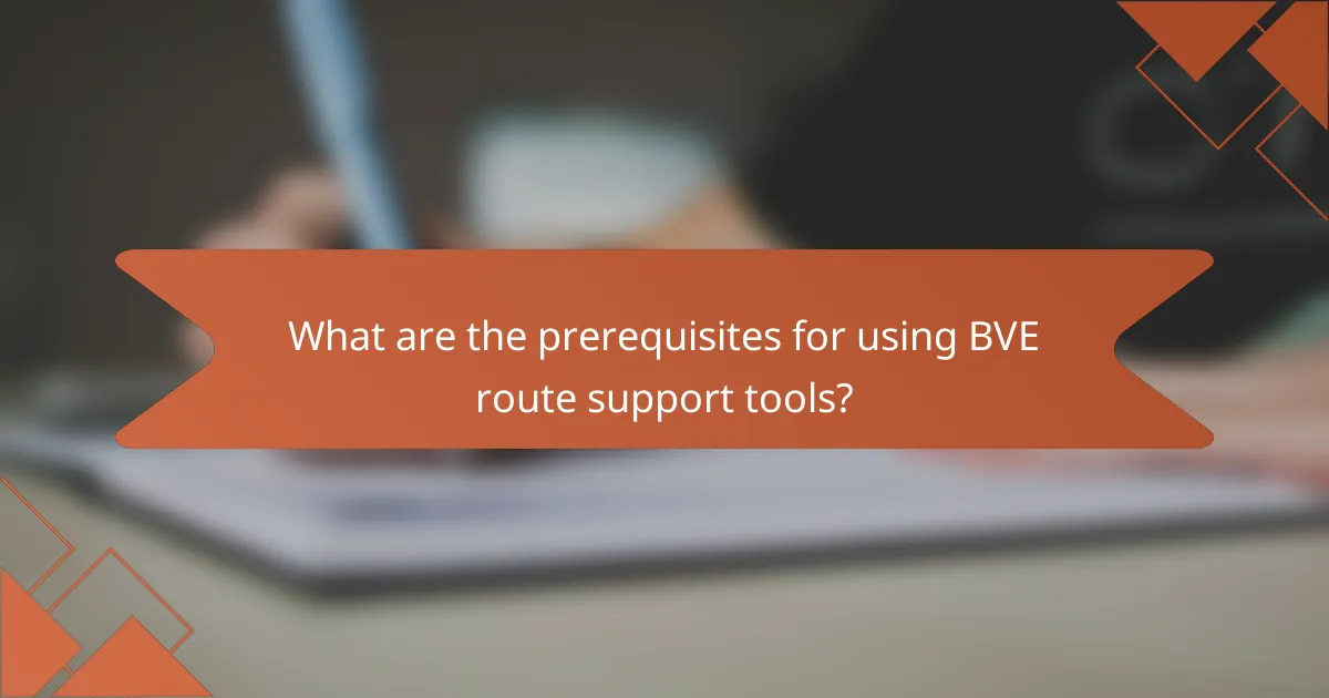 What are the prerequisites for using BVE route support tools?