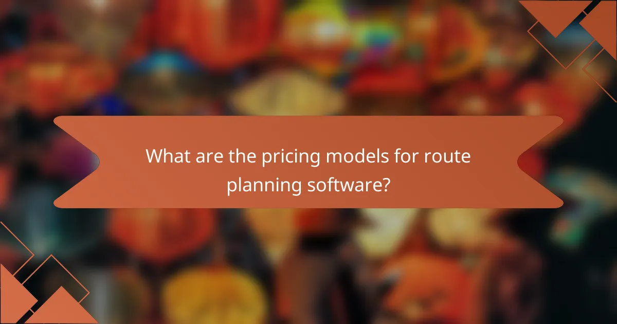What are the pricing models for route planning software?