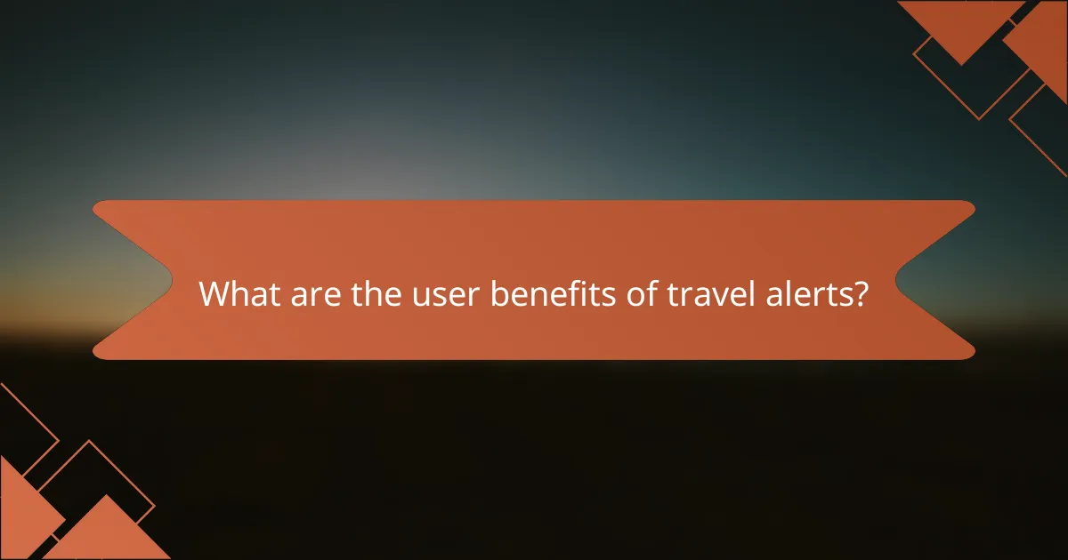 What are the user benefits of travel alerts?