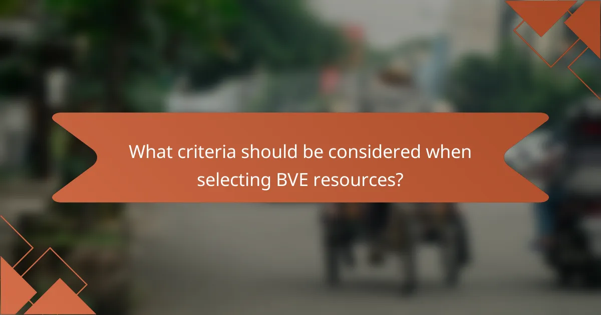 What criteria should be considered when selecting BVE resources?
