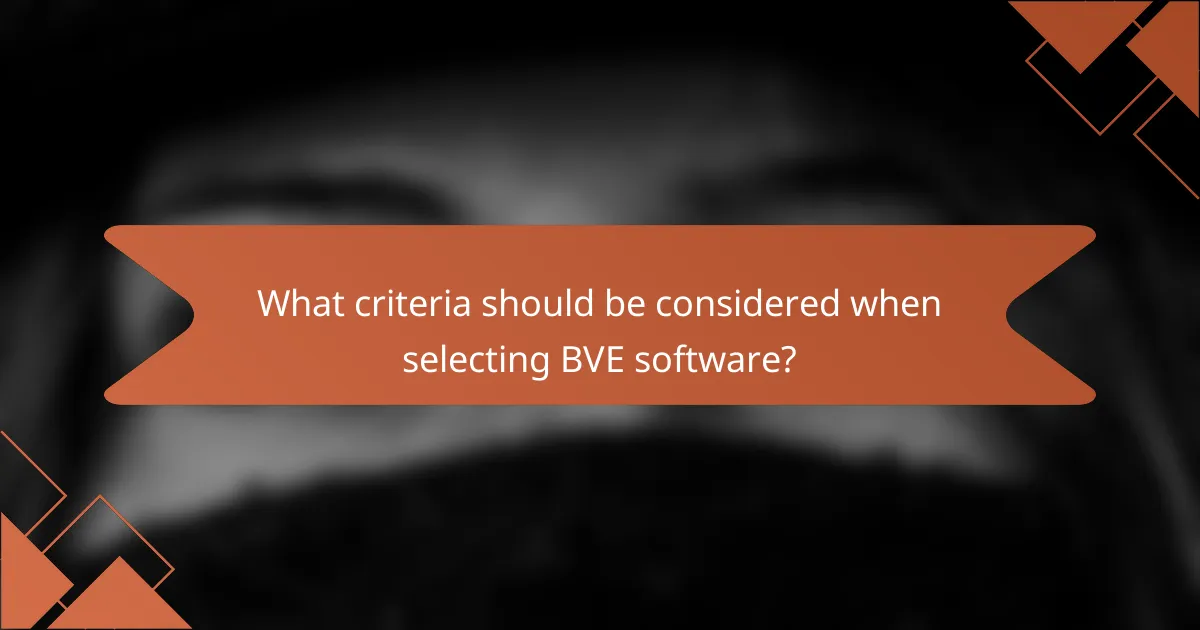 What criteria should be considered when selecting BVE software?