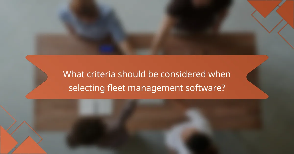 What criteria should be considered when selecting fleet management software?