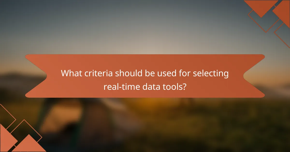 What criteria should be used for selecting real-time data tools?