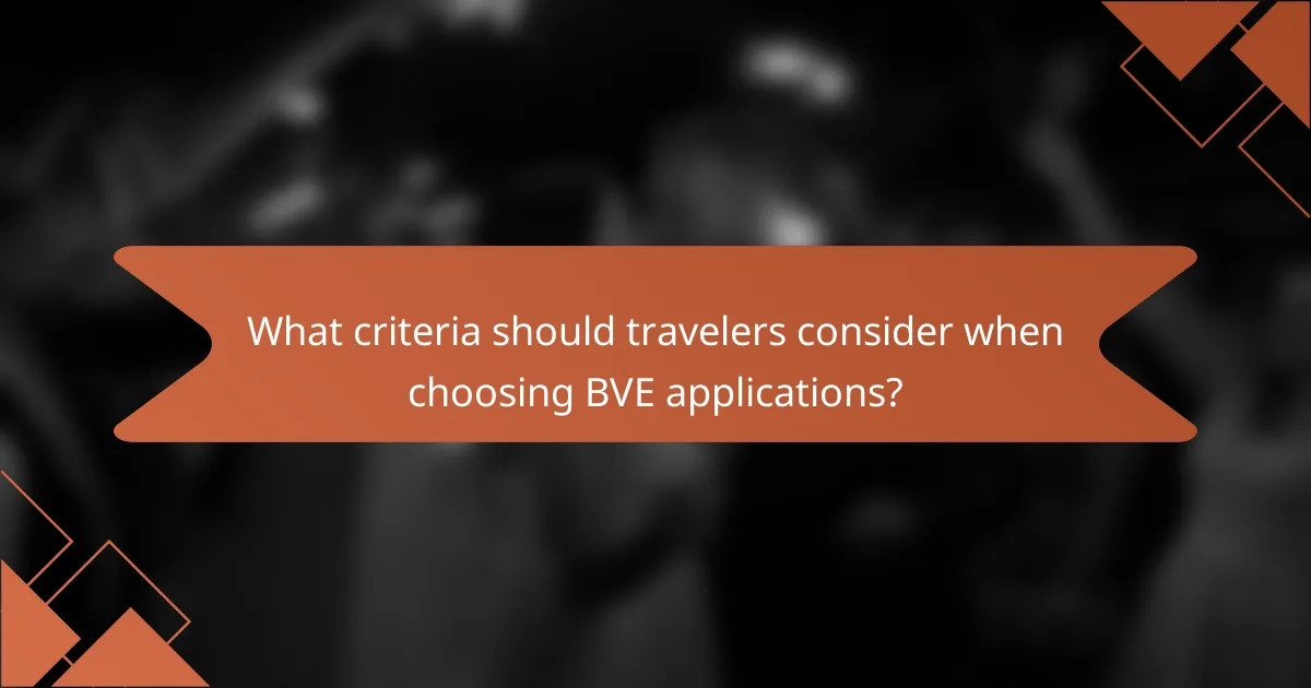 What criteria should travelers consider when choosing BVE applications?