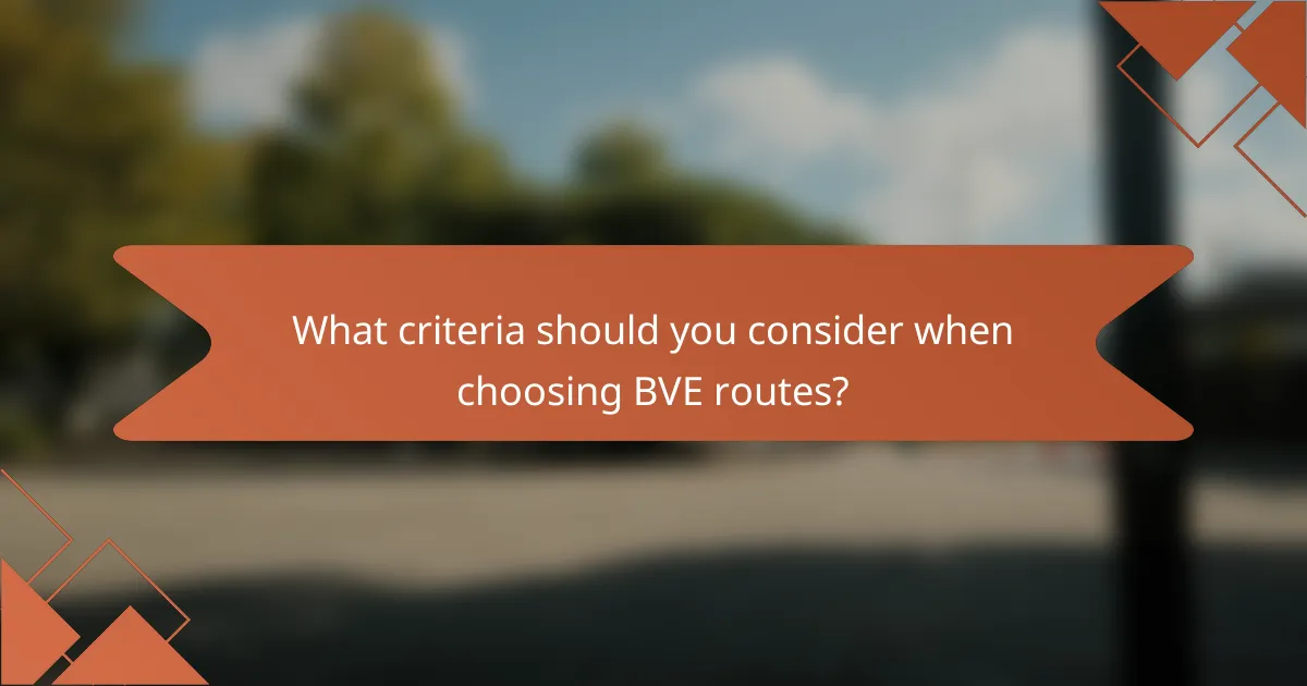 What criteria should you consider when choosing BVE routes?