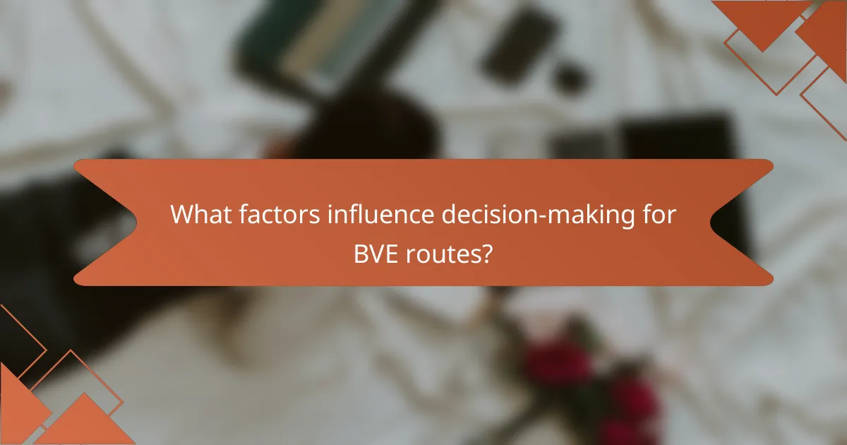 What factors influence decision-making for BVE routes?
