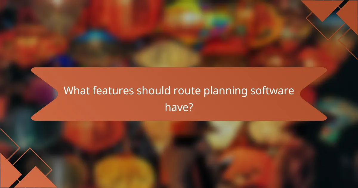 What features should route planning software have?