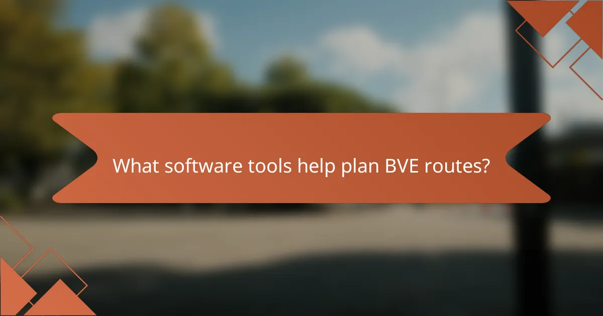 What software tools help plan BVE routes?