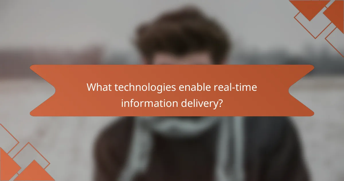 What technologies enable real-time information delivery?