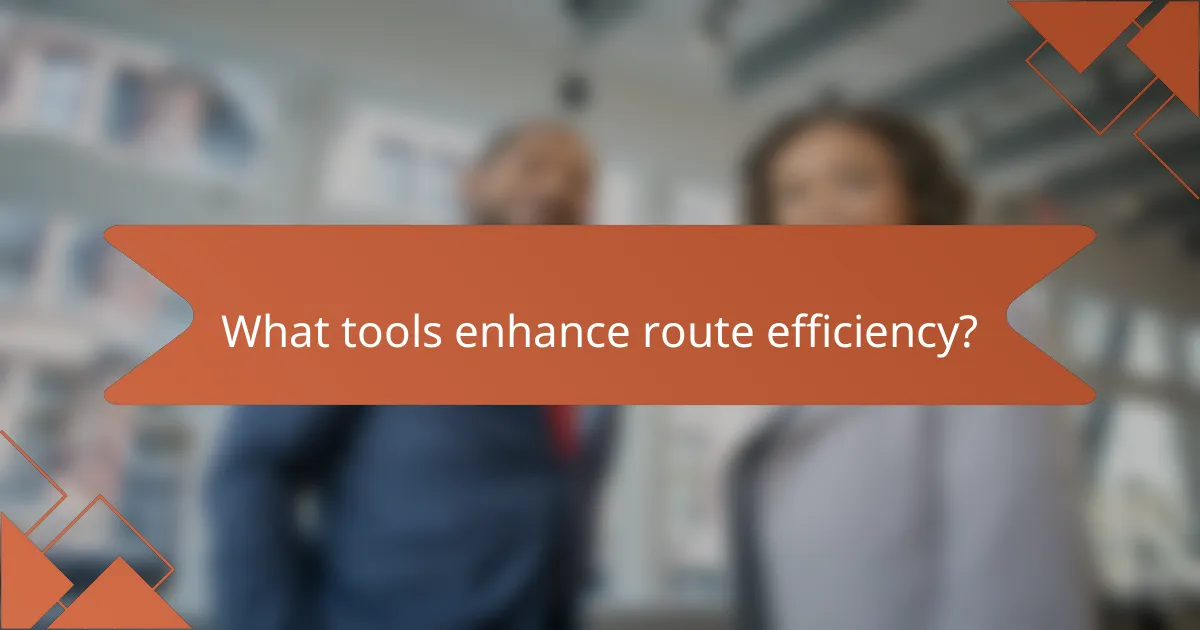 What tools enhance route efficiency?