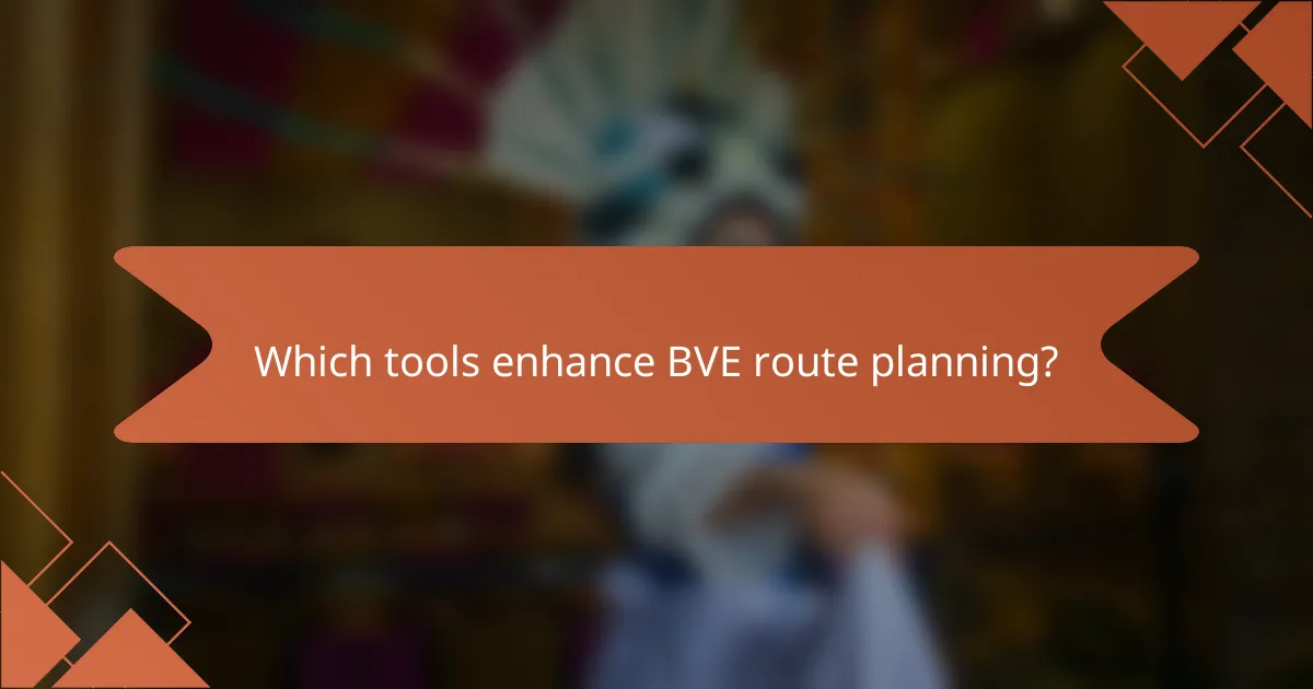 Which tools enhance BVE route planning?